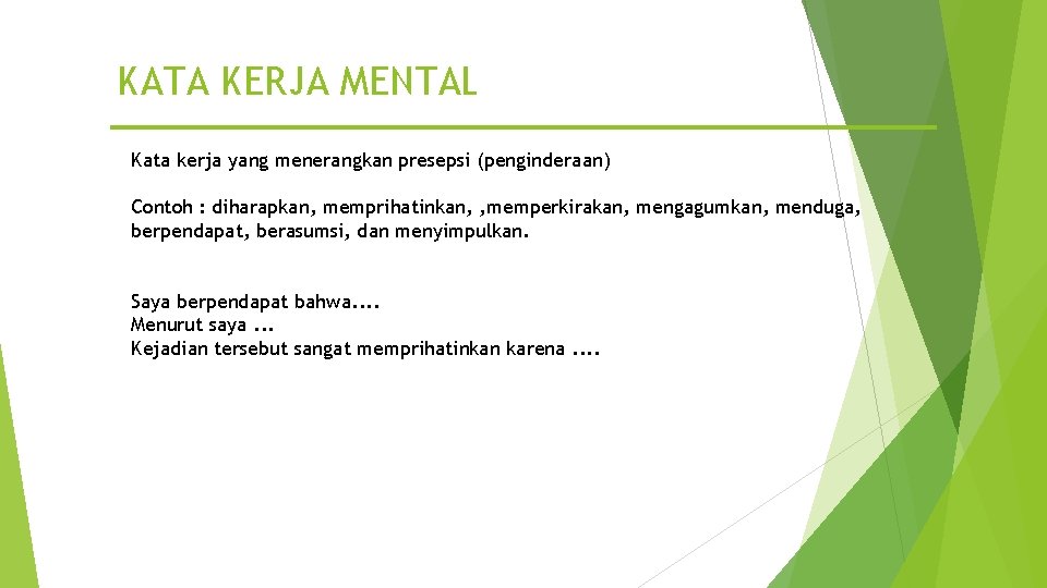 KATA KERJA MENTAL Kata kerja yang menerangkan presepsi (penginderaan) Contoh : diharapkan, memprihatinkan, ,