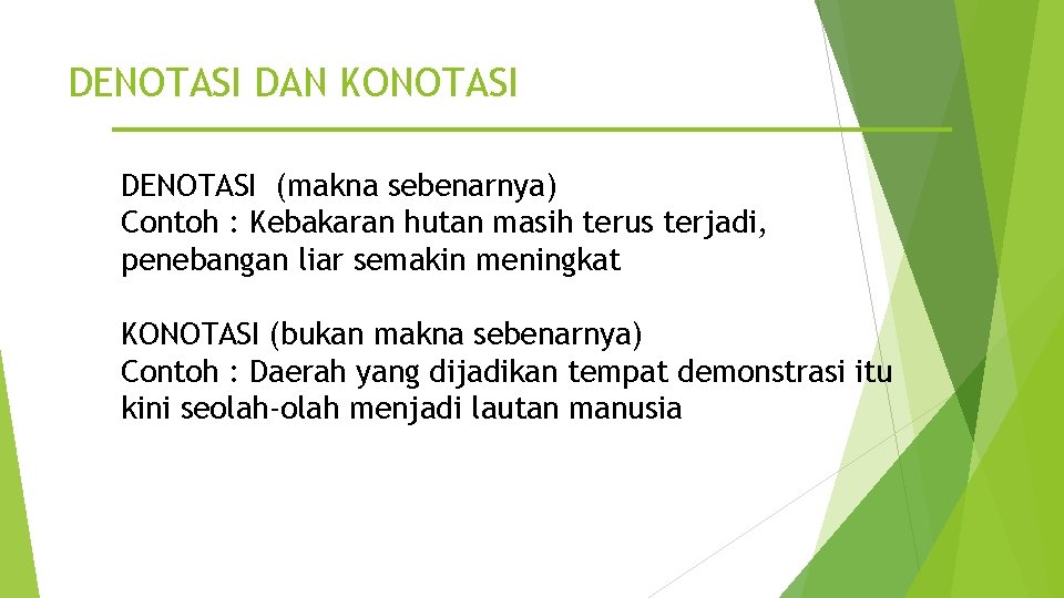 DENOTASI DAN KONOTASI DENOTASI (makna sebenarnya) Contoh : Kebakaran hutan masih terus terjadi, penebangan