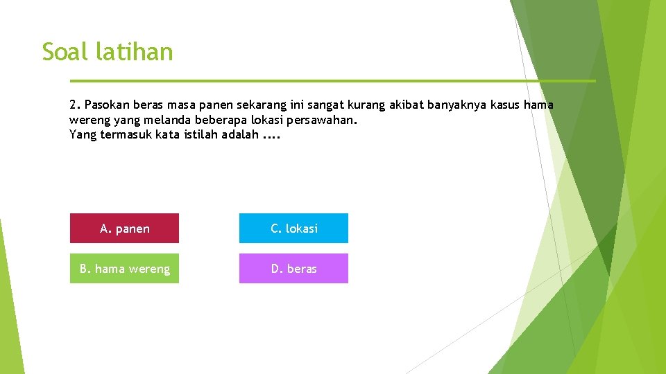 Soal latihan 2. Pasokan beras masa panen sekarang ini sangat kurang akibat banyaknya kasus