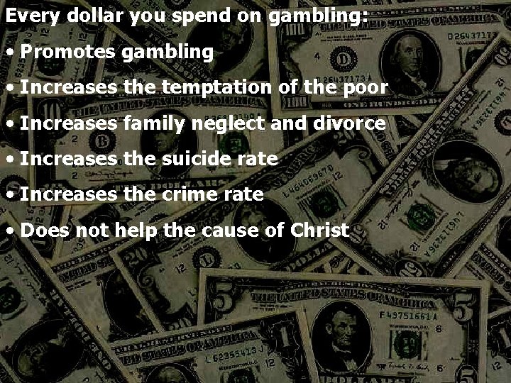 Every dollar you spend on gambling: • Promotes gambling • Increases the temptation of