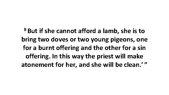 8 But if she cannot afford a lamb, she is to bring two doves