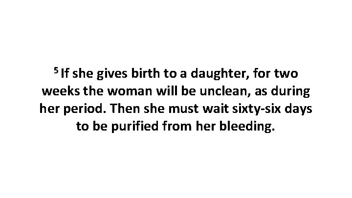 5 If she gives birth to a daughter, for two weeks the woman will