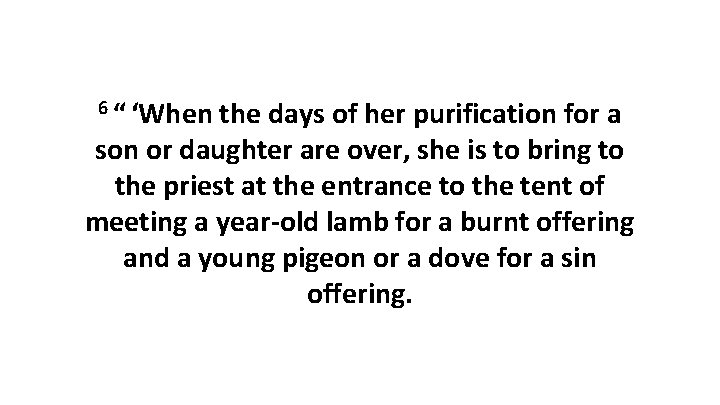 6 “ ‘When the days of her purification for a son or daughter are over,