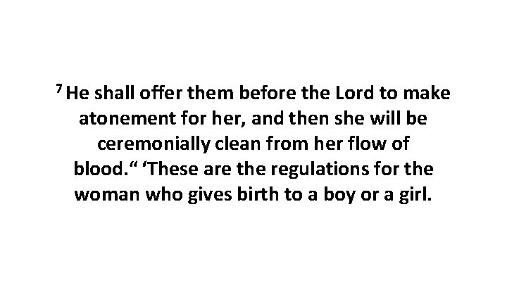 7 He shall offer them before the Lord to make atonement for her, and