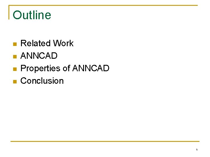 Outline n n Related Work ANNCAD Properties of ANNCAD Conclusion 2 