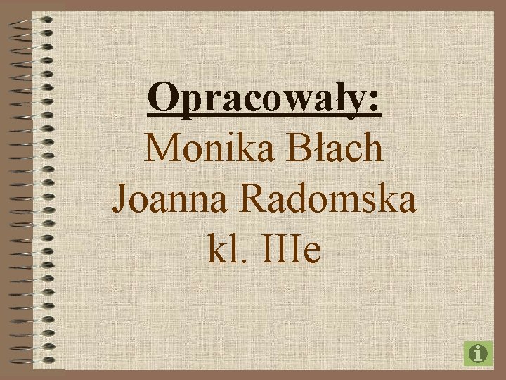 Opracowały: Monika Błach Joanna Radomska kl. IIIe 