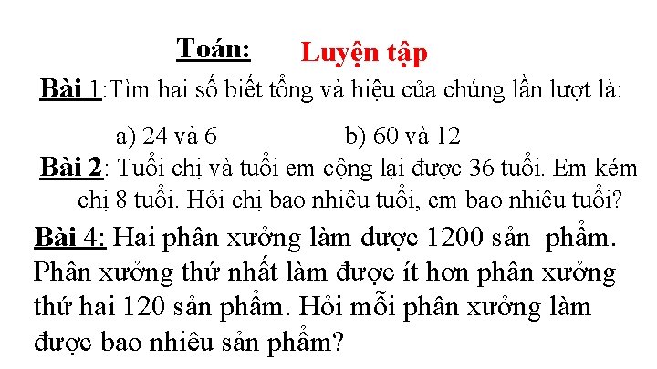 Toán: Luyện tập Bài 1: Tìm hai số biết tổng và hiệu của chúng