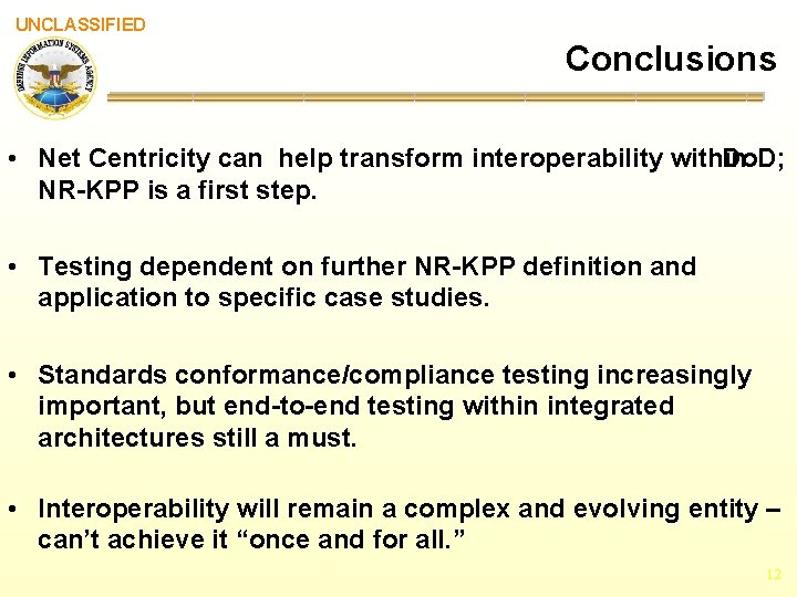 UNCLASSIFIED Conclusions • Net Centricity can help transform interoperability within Do. D; NR-KPP is