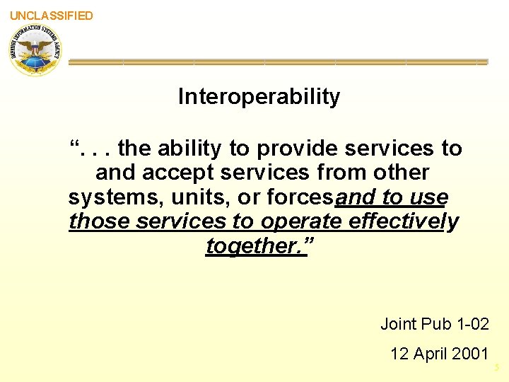 UNCLASSIFIED Interoperability “. . . the ability to provide services to and accept services