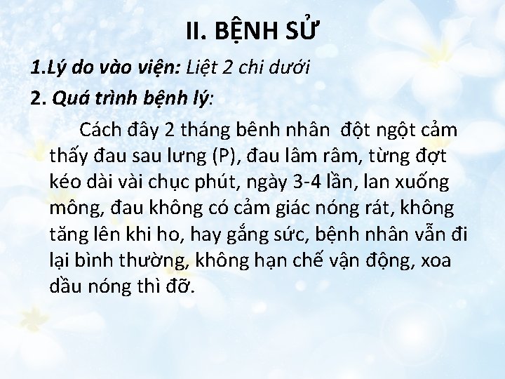 II. BỆNH SỬ 1. Lý do vào viện: Liệt 2 chi dưới 2. Quá