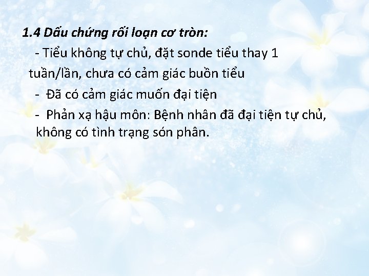 1. 4 Dấu chứng rối loạn cơ tròn: - Tiểu không tự chủ, đặt