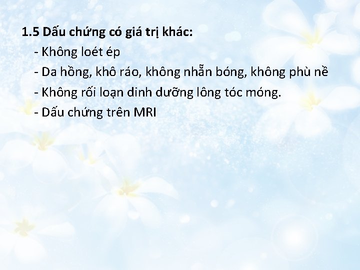 1. 5 Dấu chứng có giá trị khác: - Không loét ép - Da