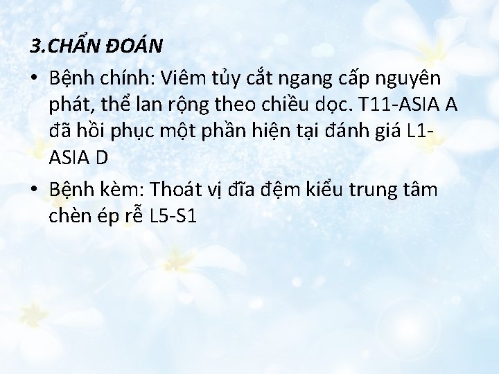 3. CHẨN ĐOÁN • Bệnh chính: Viêm tủy cắt ngang cấp nguyên phát, thể