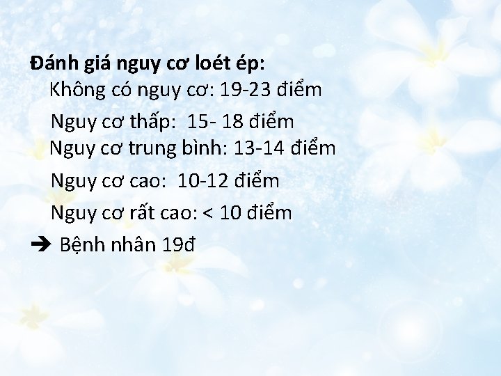 Đánh giá nguy cơ loét ép: Không có nguy cơ: 19 -23 điểm Nguy