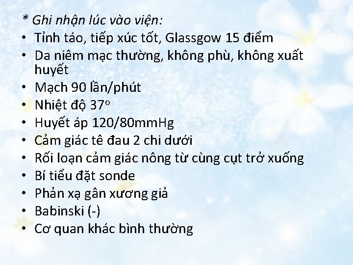 * Ghi nhận lúc vào viện: • Tỉnh táo, tiếp xúc tốt, Glassgow 15