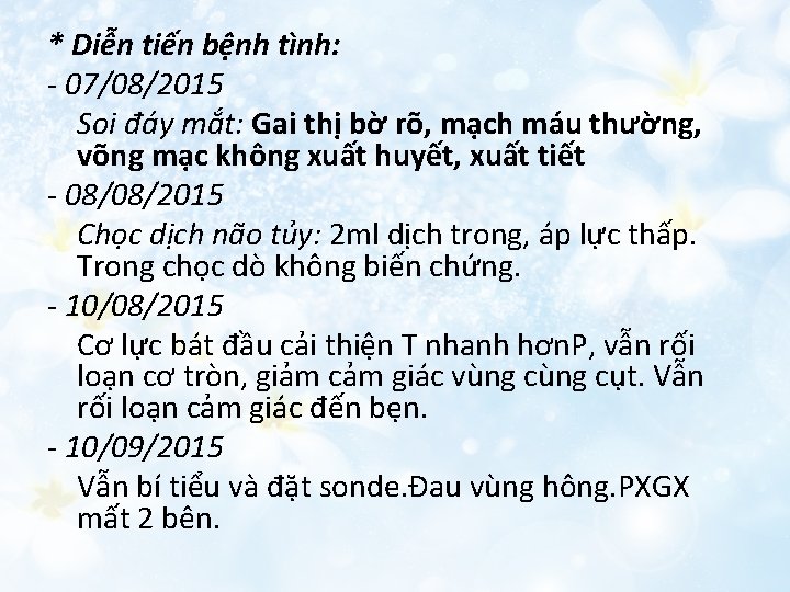 * Diễn tiến bệnh tình: - 07/08/2015 Soi đáy mắt: Gai thị bờ rõ,