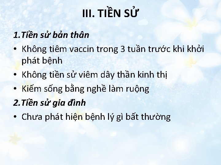 III. TIỀN SỬ 1. Tiền sử bản thân • Không tiêm vaccin trong 3