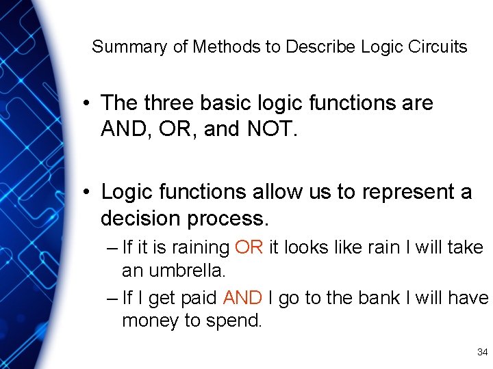 Summary of Methods to Describe Logic Circuits • The three basic logic functions are