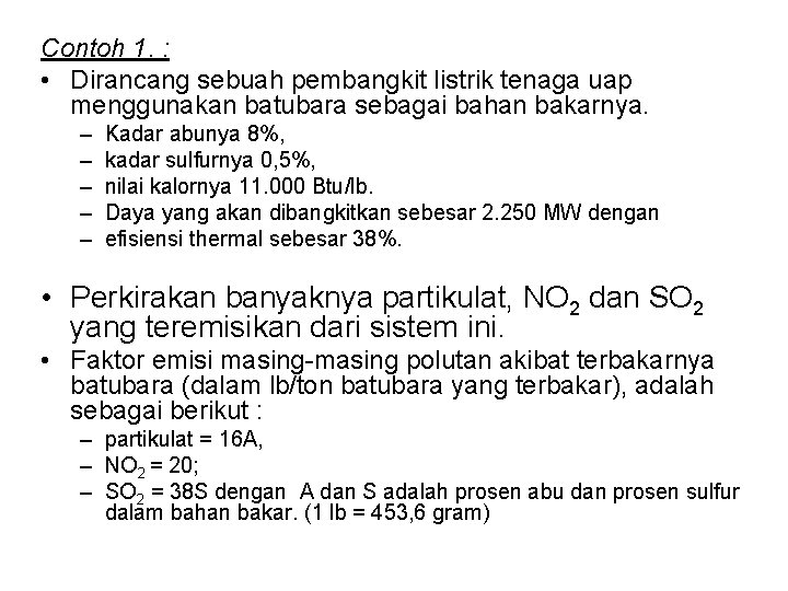 Contoh 1. : • Dirancang sebuah pembangkit listrik tenaga uap menggunakan batubara sebagai bahan