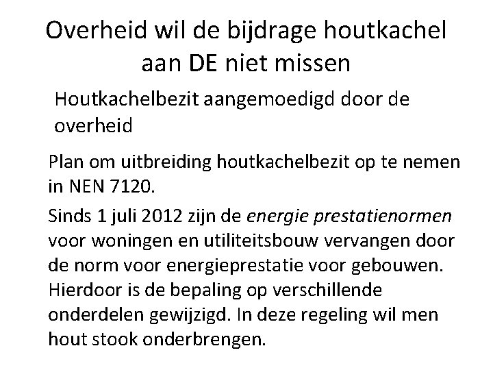 Overheid wil de bijdrage houtkachel aan DE niet missen Houtkachelbezit aangemoedigd door de overheid