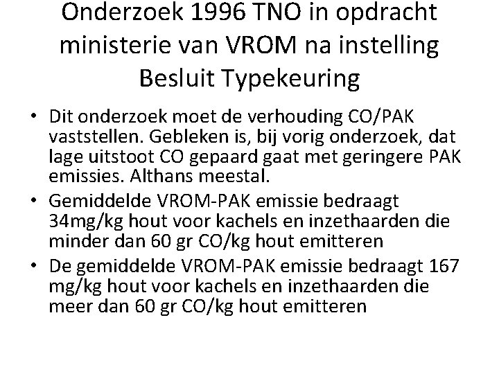 Onderzoek 1996 TNO in opdracht ministerie van VROM na instelling Besluit Typekeuring • Dit