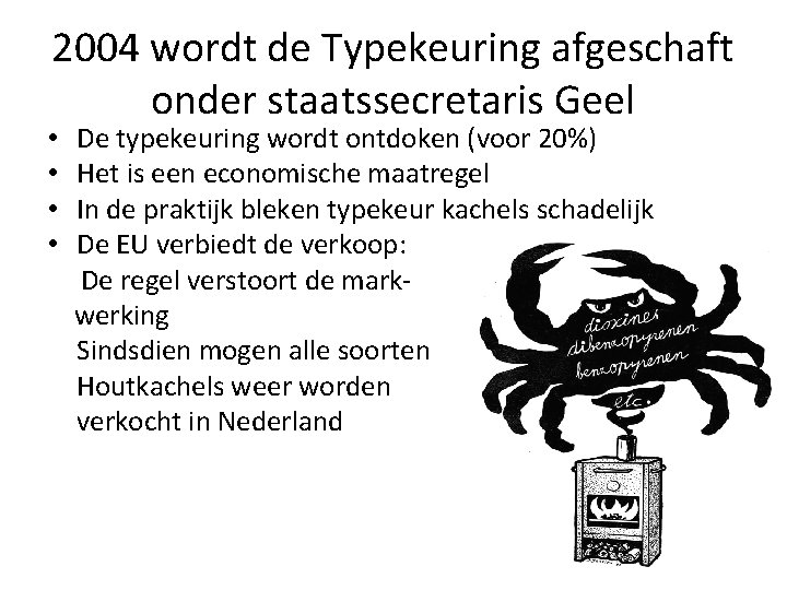 2004 wordt de Typekeuring afgeschaft onder staatssecretaris Geel • De typekeuring wordt ontdoken (voor