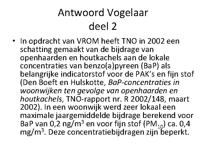 Antwoord Vogelaar deel 2 • In opdracht van VROM heeft TNO in 2002 een