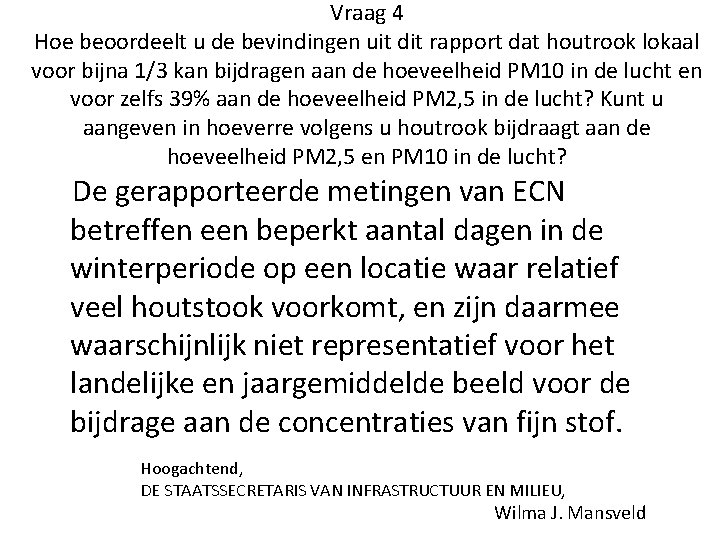 Vraag 4 Hoe beoordeelt u de bevindingen uit dit rapport dat houtrook lokaal voor