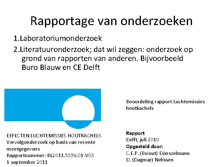 Rapportage van onderzoeken 1. Laboratoriumonderzoek 2. Literatuuronderzoek; dat wil zeggen: onderzoek op grond van