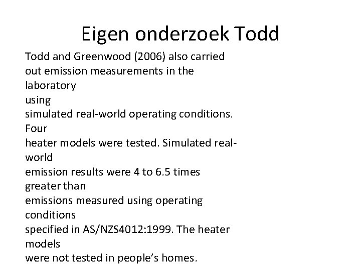 Eigen onderzoek Todd and Greenwood (2006) also carried out emission measurements in the laboratory