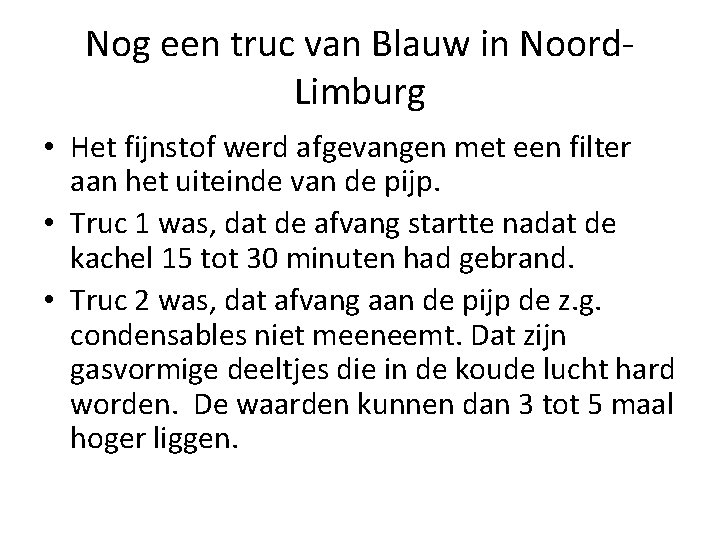 Nog een truc van Blauw in Noord. Limburg • Het fijnstof werd afgevangen met