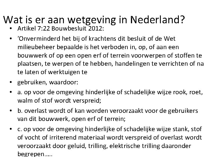 Wat is er aan wetgeving in Nederland? • Artikel 7: 22 Bouwbesluit 2012: •