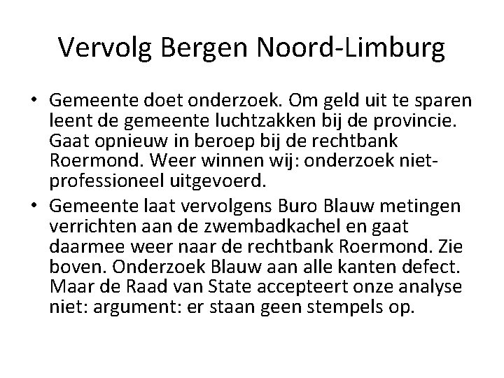 Vervolg Bergen Noord-Limburg • Gemeente doet onderzoek. Om geld uit te sparen leent de