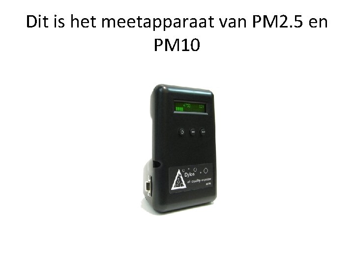 Dit is het meetapparaat van PM 2. 5 en PM 10 