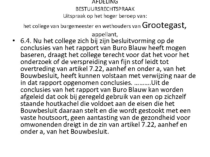 AFDELING BESTUURSRECHTSPRAAK Uitspraak op het hoger beroep van: het college van burgemeester en wethouders