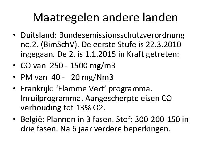 Maatregelen andere landen • Duitsland: Bundesemissionsschutzverordnung no. 2. (Bim. Sch. V). De eerste Stufe