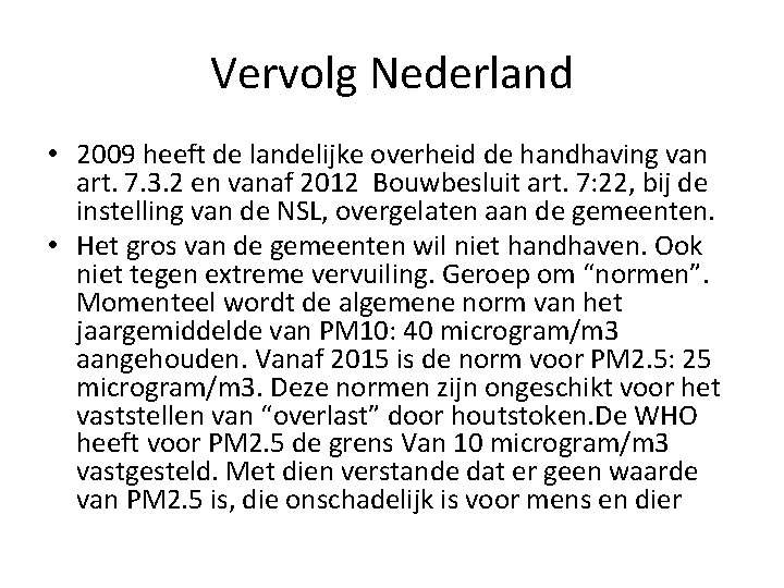 Vervolg Nederland • 2009 heeft de landelijke overheid de handhaving van art. 7. 3.
