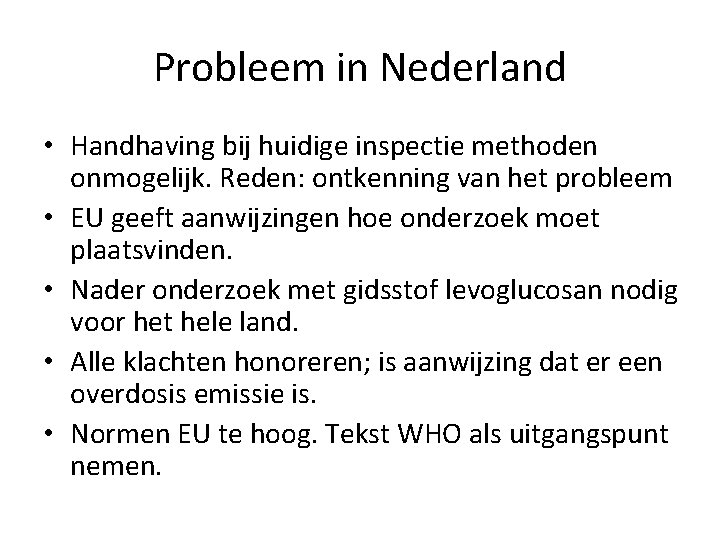 Probleem in Nederland • Handhaving bij huidige inspectie methoden onmogelijk. Reden: ontkenning van het