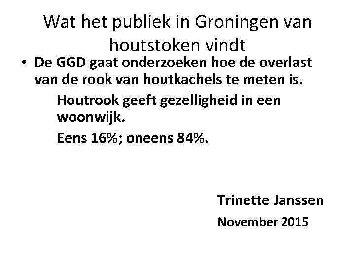 Wat het publiek in Groningen van houtstoken vindt • De GGD gaat onderzoeken hoe
