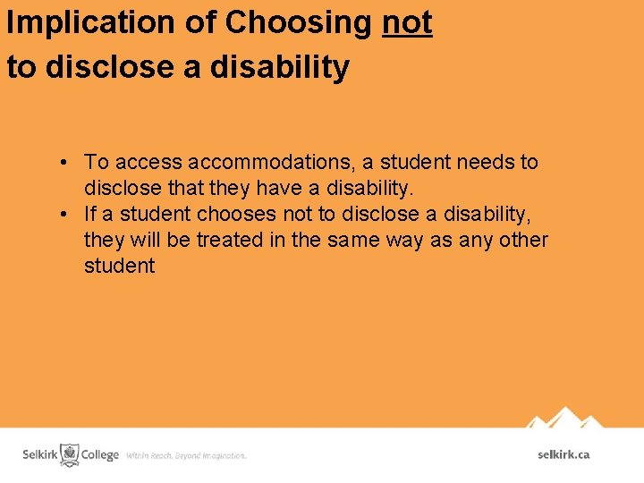 Implication of Choosing not to disclose a disability • To access accommodations, a student