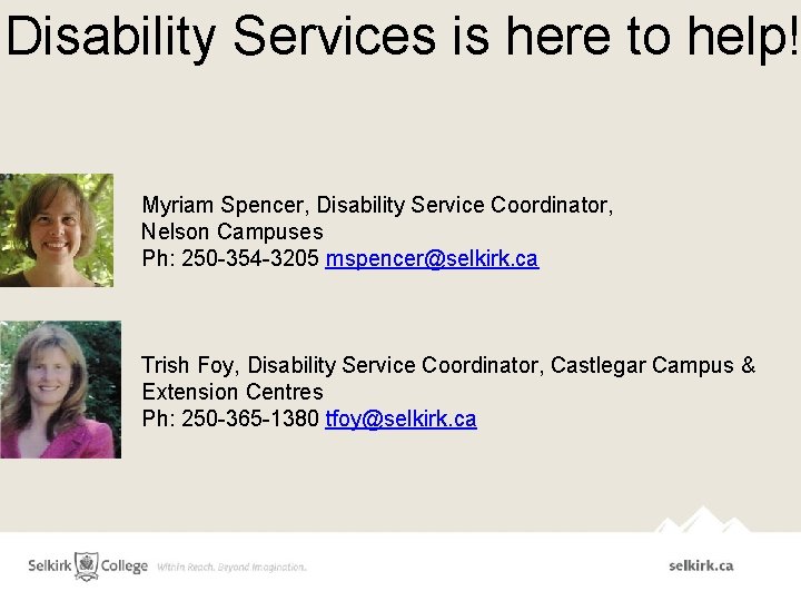 Disability Services is here to help! Myriam Spencer, Disability Service Coordinator, Nelson Campuses Ph: