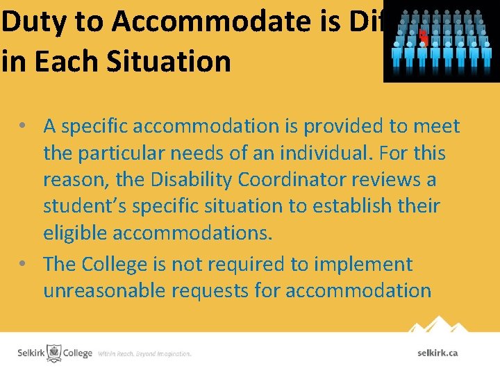 Duty to Accommodate is Different in Each Situation • A specific accommodation is provided