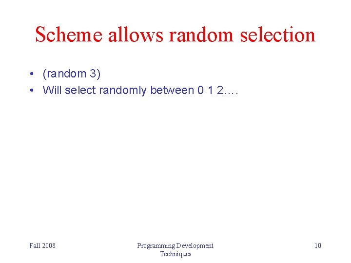 Scheme allows random selection • (random 3) • Will select randomly between 0 1