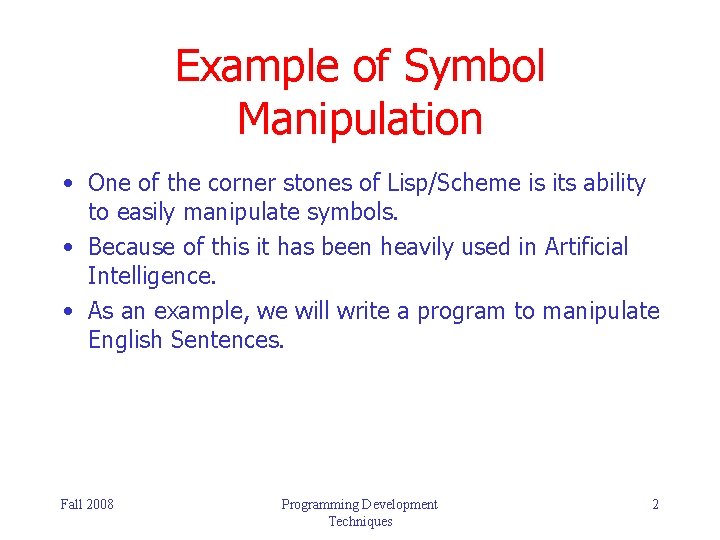 Example of Symbol Manipulation • One of the corner stones of Lisp/Scheme is its