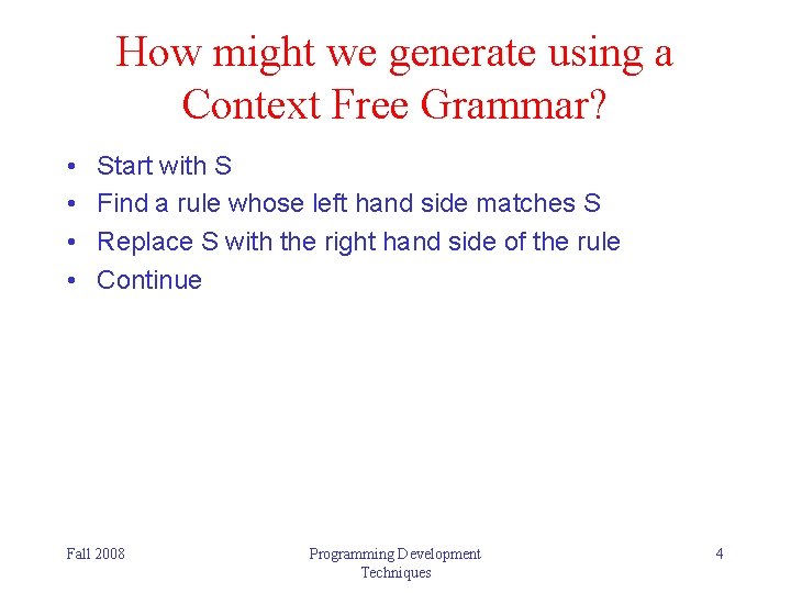 How might we generate using a Context Free Grammar? • • Start with S