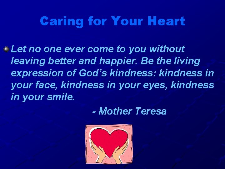 Caring for Your Heart Let no one ever come to you without leaving better