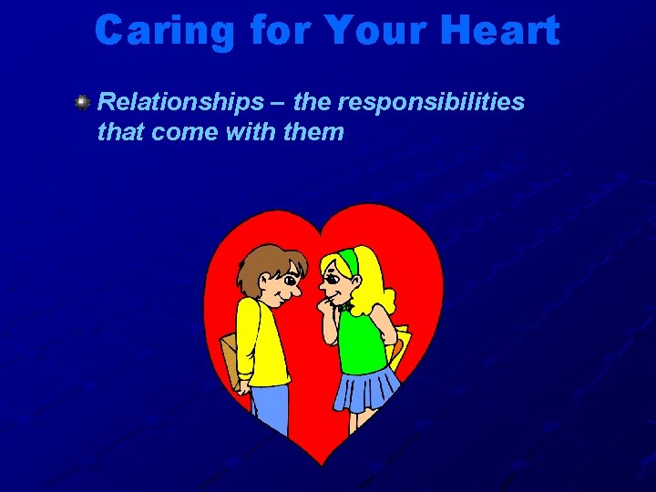 Caring for Your Heart Relationships – the responsibilities that come with them 