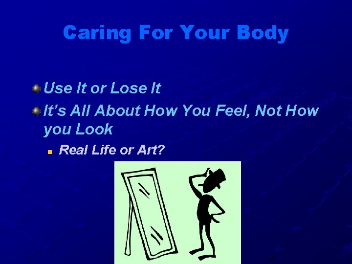 Caring For Your Body Use It or Lose It It’s All About How You