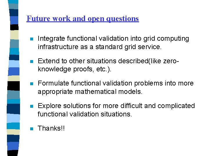 Future work and open questions n Integrate functional validation into grid computing infrastructure as