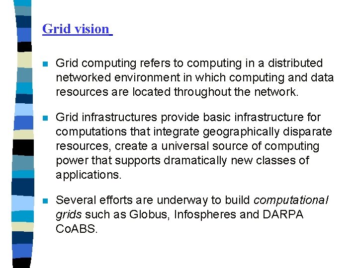 Grid vision n Grid computing refers to computing in a distributed networked environment in